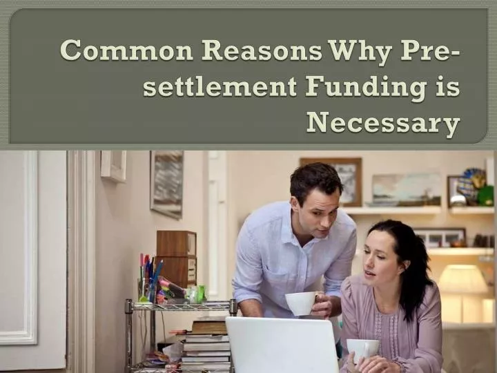 common reasons why pre settlement funding is necessary
