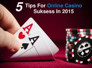 5 Tips For Online Casino Suksess In 2015