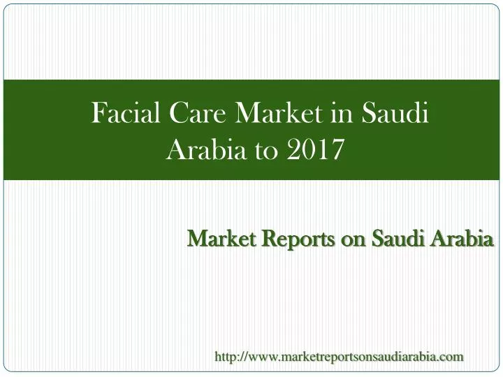 facial care market in saudi arabia to 2017