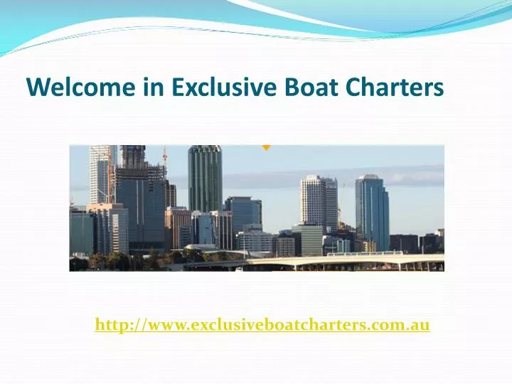 welcome in exclusive boat charters