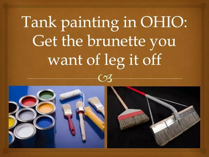 tank painting in ohio get the brunette you want of leg it off