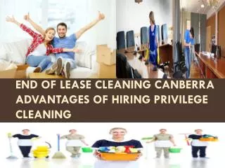 End of lease cleaning Canberra Advantages of hiring privileg