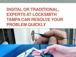 Digital or traditional, experts at Locksmith Tampa can resol