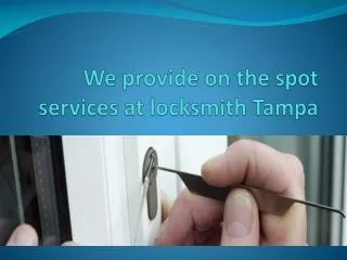 We provide on the spot services at locksmith Tampa