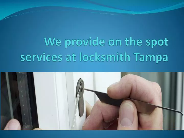 we provide on the spot services at locksmith tampa