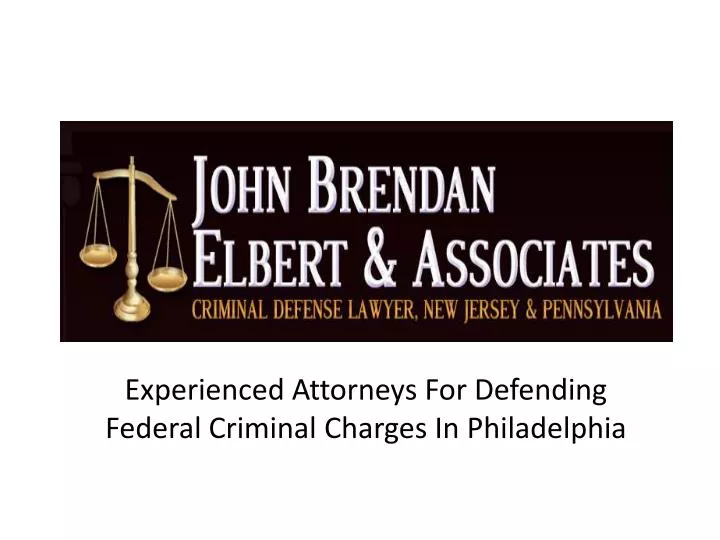 experienced attorneys for defending federal criminal charges in philadelphia