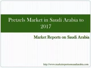 Pretzels Market in Saudi Arabia to 2017