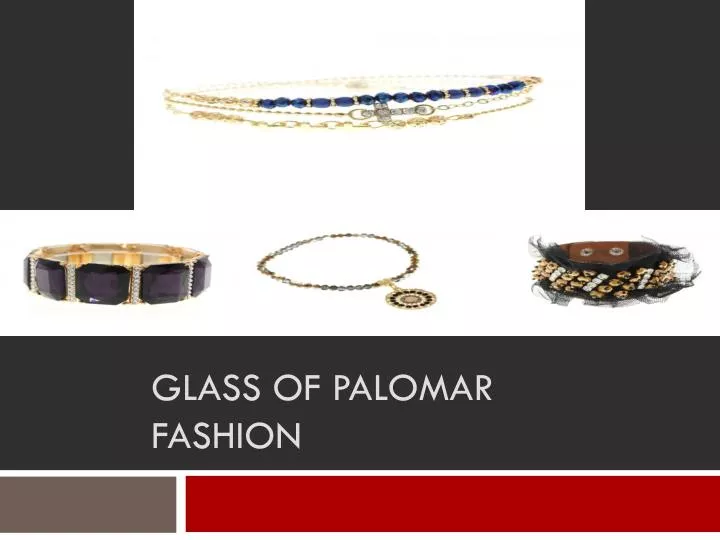glass of palomar fashion