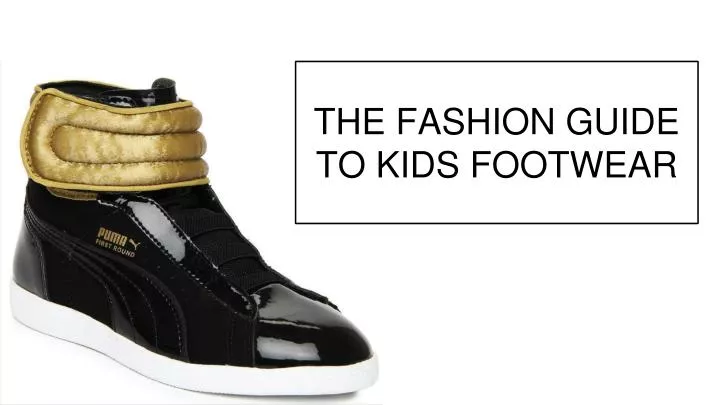 the fashion guide to kids footwear