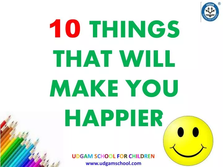 10 things that will make you happier