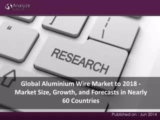 Global Aluminium Wire Market to 2018 - Market Size, Growth,