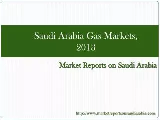 Saudi Arabia Gas Markets, 2013