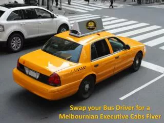 Swap your Bus Driver for a Melbournian Executive Cabs Fiver