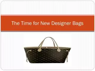 The Time for New Designer Bags