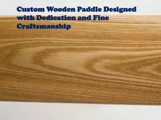 Custom Wooden Paddle Designed with Dedication and Fine Craft