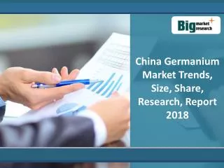 Germanium Market in China : Trends, Size, And Forecast 2018
