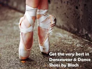Get the very best in Dancewear & Dance Shoes by Bloch