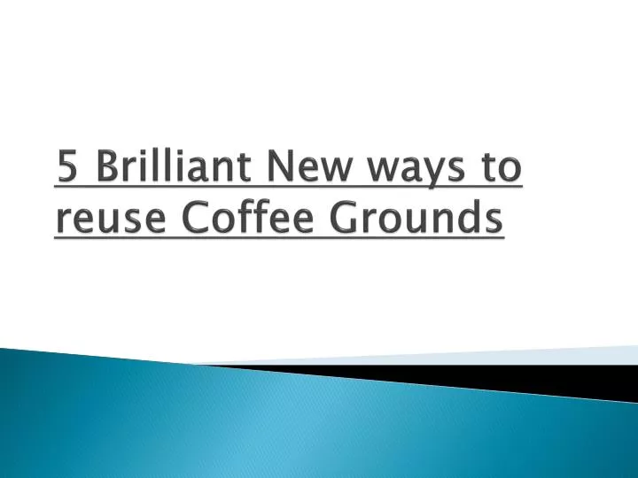 5 brilliant new ways to reuse coffee grounds
