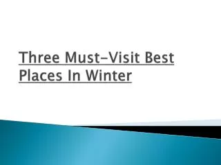 Three Must Visit Best Places In Winter