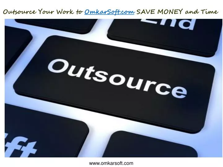 outsource your work to omkarsoft com save money and time