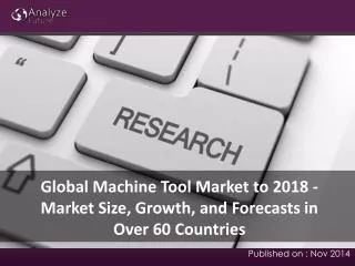 Global Machine Tool Market to 2018: Market Size, Growth, and
