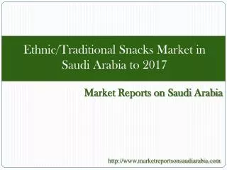 Ethic/Traditional Snacks Market in Saudi Arabia to 2017