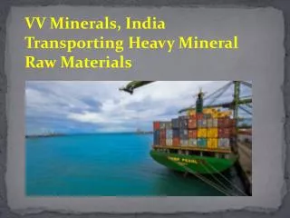 VV Minerals, India Transporting Heavy Mineral Raw Materials