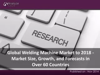Global Welding Machine Market to 2018: Market Size, Growth,