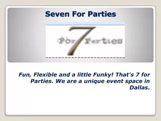 Seven for Parties - Fun, Flexible and a little Funky!