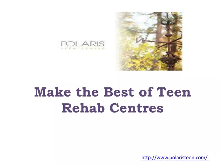make the best of teen rehab centres
