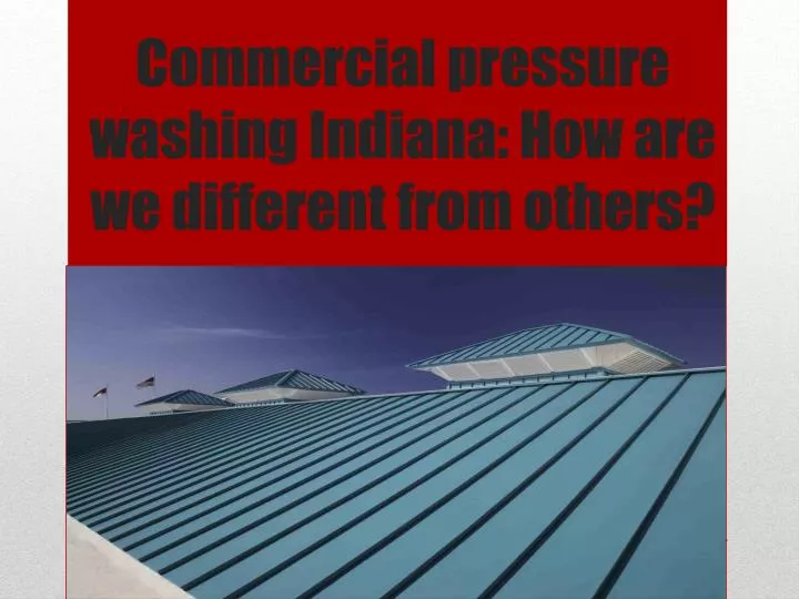 commercial pressure washing indiana how are we different from others