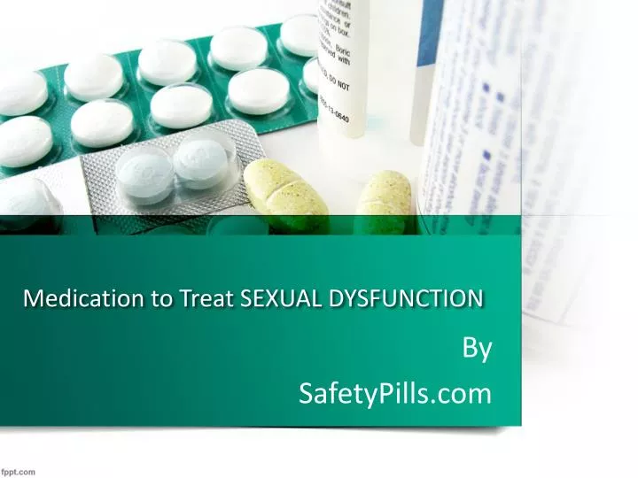medication to t reat sexual dysfunction