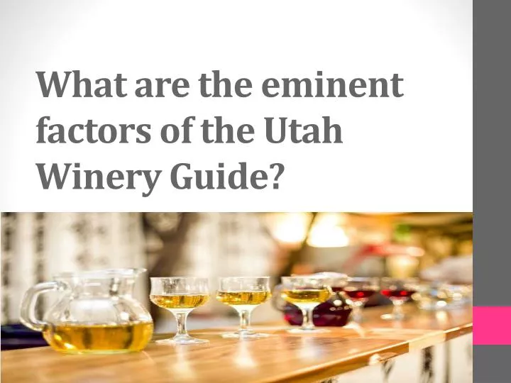 what are the eminent factors of the utah winery guide