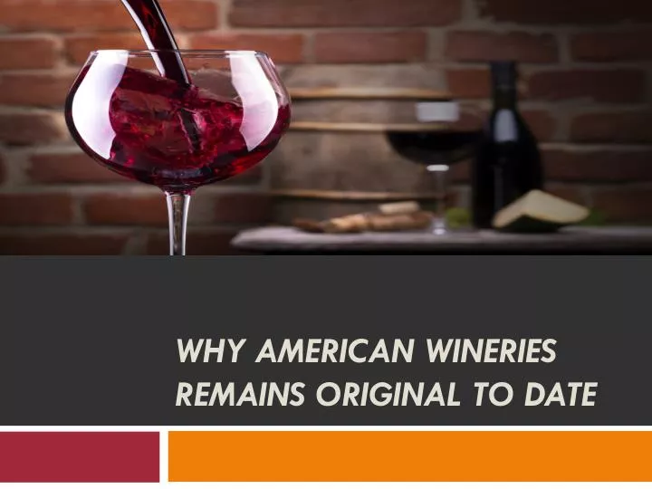 why american wineries remains original to date