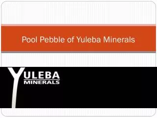 Pool Pebble of Yuleba Minerals