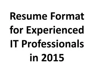 Resume Format for Experienced IT Professionals in 2015