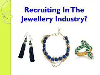 Recruiting In The Jewellery Industry?