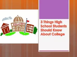 3 Things High School Students Should Know About College