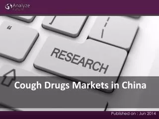 Cough Drugs Markets in China: Size, Share and Forecast, Curr