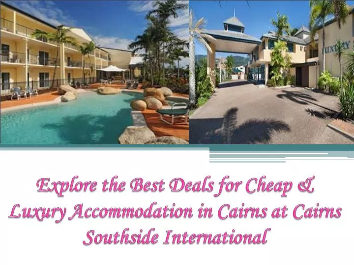explore the best deals for cheap luxury accommodation in cairns at cairns southside international