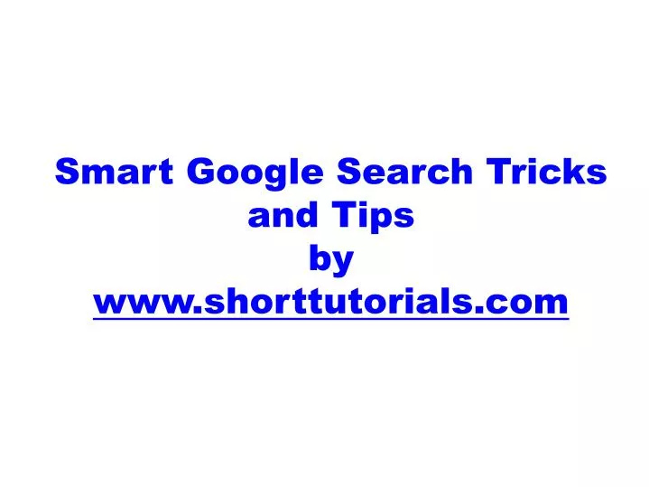 smart google search tricks and tips by www shorttutorials com