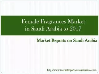 Female Frangrances Market in Saudi Arabia to 2017
