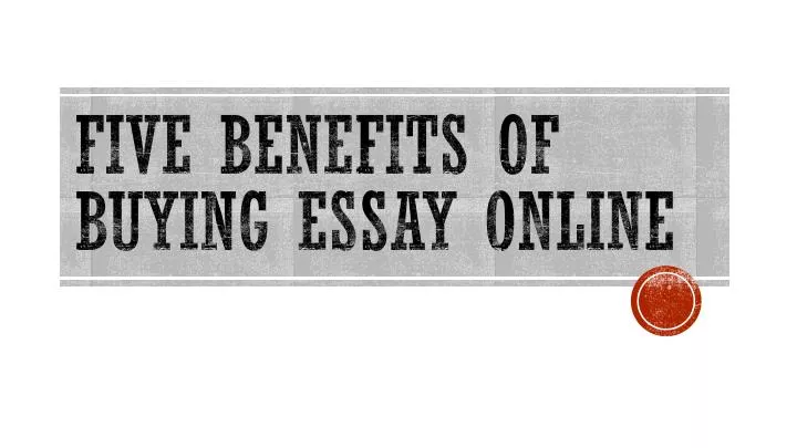 five benefits of buying essay online