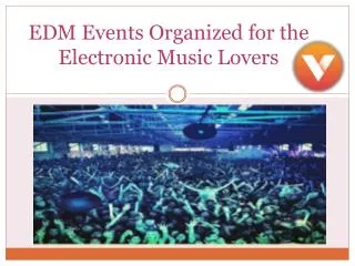 EDM Events Organized for the Electronic Music Lovers
