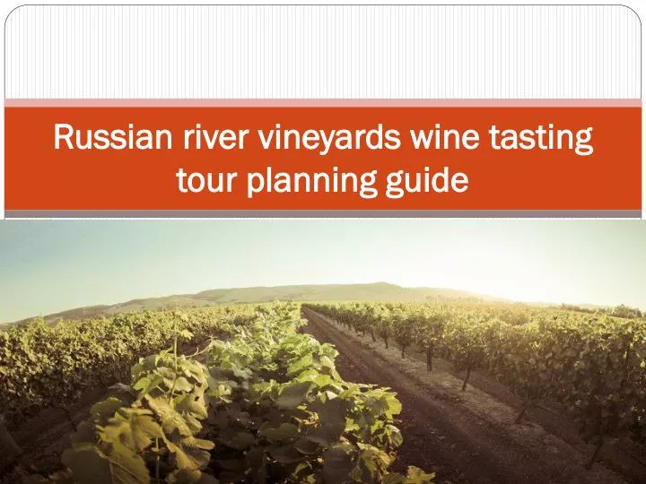 russian river vineyards wine tasting tour planning guide