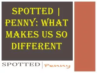 SPOTTED | Penny: WHAT MAKES US SO DIFFERENT