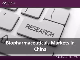 Latest Report on Biopharmaceuticals Markets in China Size, S