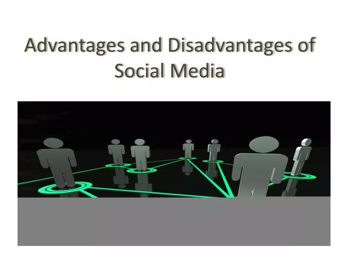 advantages and disadvantages of social media