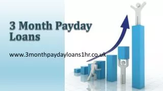3 Month Payday Loans @ www.3monthpaydayloans1hr.co.uk
