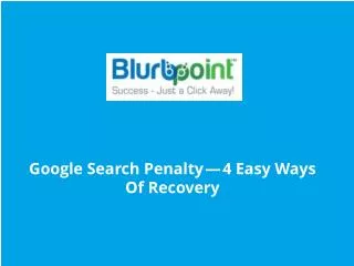 Google Search Penalty — 4 Easy Ways Of Recovery